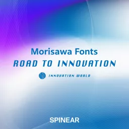 INNOVATION WORLD -Morisawa Fonts ROAD TO INNOVATION-