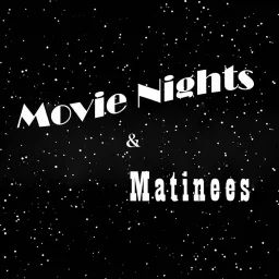 Movie Nights & Matinees Podcast artwork