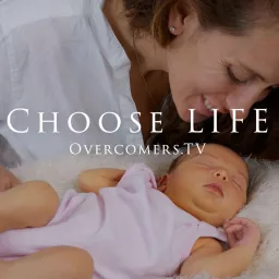 Choose LIFE - Overcomers.TV Podcast artwork