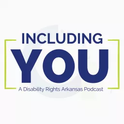 Including You: A Disability Rights Arkansas Podcast artwork