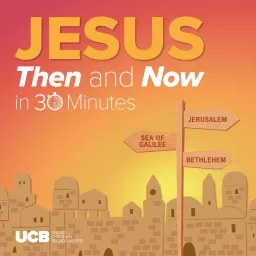 Jesus, Then and Now - in 30 Minutes Podcast artwork