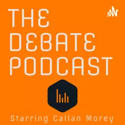 The Debate Podcast Starring Callan Morey