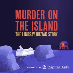 Murder on the Island: The Lindsay Buziak Story, presented by Capital Daily Podcast artwork