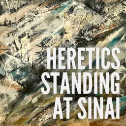 Heretics Standing at Sinai Podcast artwork