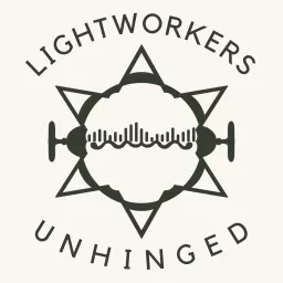 Lightworkers Unhinged Podcast artwork