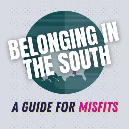 Belonging In The South: A Guide For Misfits Podcast artwork