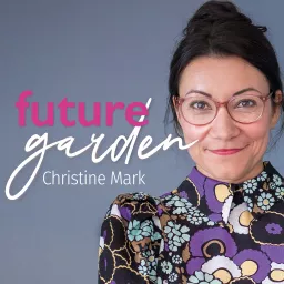 Futuregarden - Christine Mark Podcast artwork