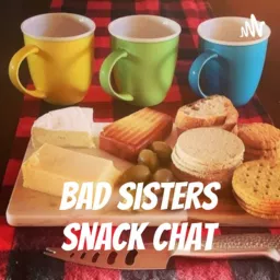 Bad Sisters Snack Chat Podcast artwork
