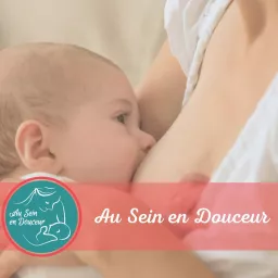 Podcast sur l'allaitement - Au Sein en douceur