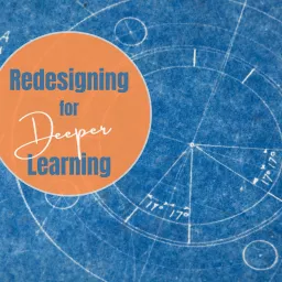 Redesigning for Deeper Learning Podcast artwork