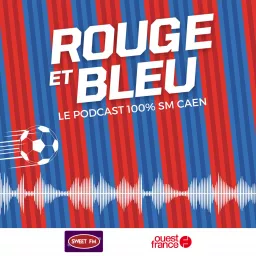 Rouge et Bleu, le podcast 100% SM Caen