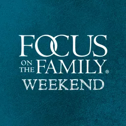 Focus on the Family Weekend Podcast artwork