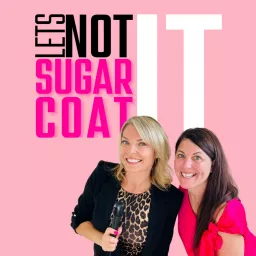 Lets Not Sugarcoat It Podcast artwork
