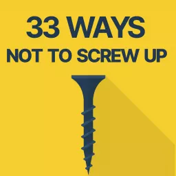 33 Ways Not to Screw Up Podcast artwork