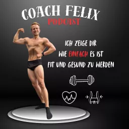 Coach Felix Podcast! Dein Podcast zu den Themen gesunde Ernährung, Abnehmen und Fitness!