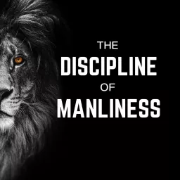 The Discipline of Manliness Podcast artwork