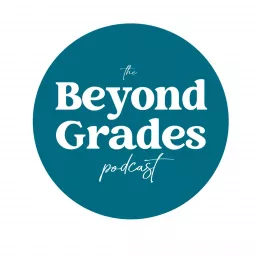 The Beyond Grades Podcast artwork