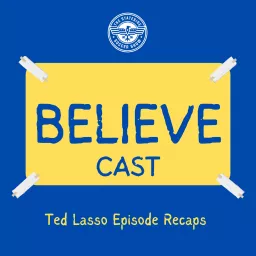 Believe-Cast: A Ted Lasso Fan Podcast artwork