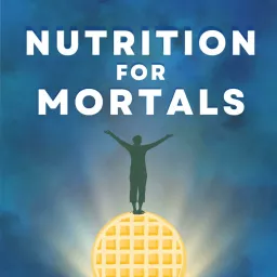 Nutrition For Mortals Podcast artwork