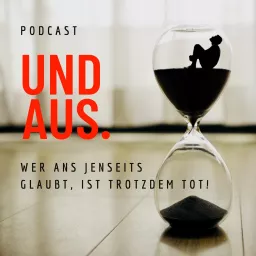 UND AUS. Wer ans Jenseits glaubt, ist trotzdem tot! Podcast artwork
