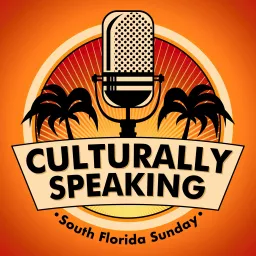 Culturally Speaking: The South Florida Sunday Podcast artwork