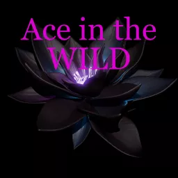 Ace in the Wild: An Asexual Perspective of Hot Topics & Events