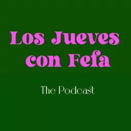Los Jueves Con Fefa Podcast artwork