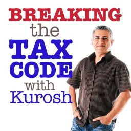 Breaking the Tax Code with Kurosh Podcast artwork