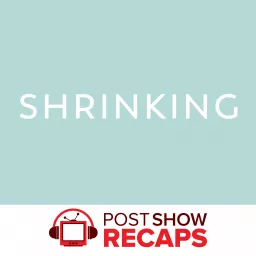 Shrinking: A Post Show Recap Podcast artwork