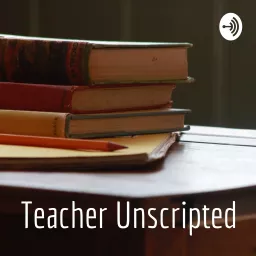 Teacher Unscripted Podcast artwork