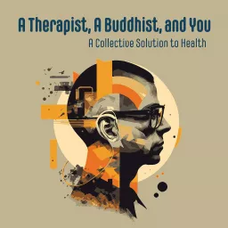 A Therapist, A Buddhist, and You Podcast artwork