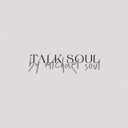 TALK SOUL by Michael Soul Podcast artwork