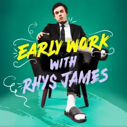 Early Work with Rhys James Podcast artwork