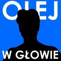 OLEJ W GŁOWIE Podcast artwork