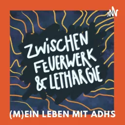Zwischen Feuerwerk & Lethargie – (M)ein Leben mit ADHS Podcast artwork