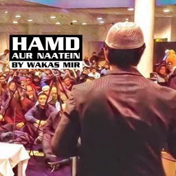 Hamd aur Naatein by Wakas Mir Podcast artwork
