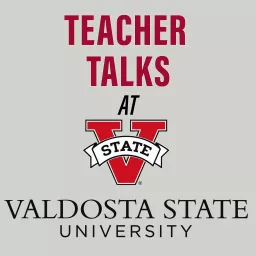 Teacher Talks at Valdosta State University Podcast artwork