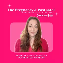 Pregnancy & Postnatal Entrepreneurs Collective Podcast