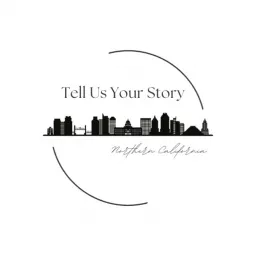 Tell Us Your Story - Northern California Podcast artwork