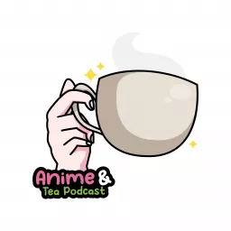 Anime & Tea Podcast artwork