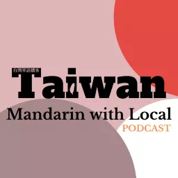 Taiwan Mandarin with Local Podcast artwork