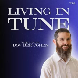 Living in Tune Conscious, Joyful, Torah Wisdom with Rabbi Dov Ber Cohen Podcast artwork