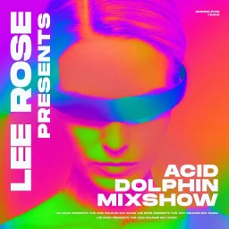 Lee Rose Presents - Acid Dolphin Podcast artwork
