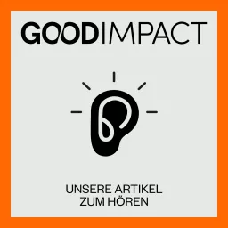 Good Impact - Unsere Artikel zum Hören Podcast artwork