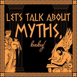 Let's Talk About Myths, Baby! Greek & Roman Mythology Retold Podcast artwork