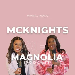 McKnights of Magnolia - A Mother-Daughter Podcast About Life, Love and Everything In Between artwork