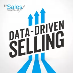 Data-Driven Selling By Sales Insights Lab Podcast artwork
