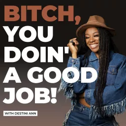 Bitch, You Doin' A Good Job Podcast artwork