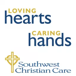 Loving Hearts, Caring Hands - Stories from Southwest Christian Care Podcast artwork