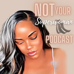NOT YOUR SUPERWOMAN Podcast artwork